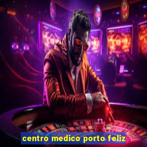 centro medico porto feliz